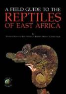 A Field Guide To The Reptiles Of East Africa di Stephen Spawls, Kim Howell, Robert Drewes, James Ashe edito da Bloomsbury Publishing Plc