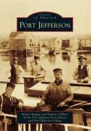 Port Jefferson di Robert Maggio, Earlene O'Hare, Port Jefferson Free Library edito da ARCADIA PUB (SC)