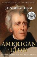 American Lion: Andrew Jackson in the White House di Jon Meacham edito da Random House Large Print Publishing