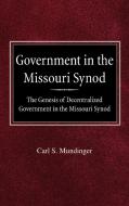 Government in the Missouri Synod the Genesis of Decentralized Government in the Missouri Synod di Carl S. Mundinger edito da CONCORDIA PUB HOUSE