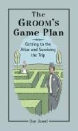 The Groom's Game Plan: Getting to the Altar and Surviving the Trip di Dan Jewel edito da Barnes & Noble