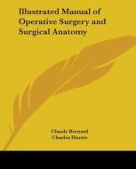 Illustrated Manual of Operative Surgery and Surgical Anatomy di Claude Bernard, Charles Huette edito da Kessinger Publishing