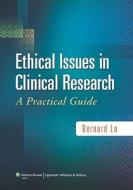 Ethical Issues in Clinical Research: A Practical Guide di Bernard Lo edito da LIPPINCOTT RAVEN