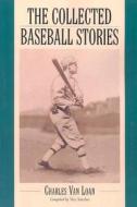 The Collected Baseball Stories di Charles E. Van Loan edito da McFarland & Company