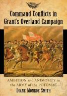 Smith, D:  Command Conflicts in Grant's Overland Campaign di Diane Monroe Smith edito da McFarland