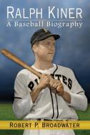 Ralph Kiner: A Baseball Biography di Robert P. Broadwater edito da MCFARLAND & CO INC