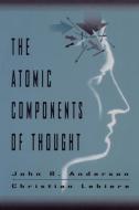 The Atomic Components of Thought di John R. Anderson, Christian J. Lebiere edito da Taylor & Francis Inc