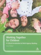 Working Together For Children di Gary Walker edito da Bloomsbury Publishing Plc