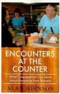 Encounters at the Counter: What Congregations Can Learn about Hospitality from Business di Alan Johnson edito da PILGRIM PR