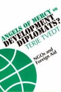 Angels of Mercy or Development Diplomats? - NGOs and Foreign Aid di Terje Tvedt edito da James Currey