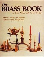 The Brass Book, American, English, and European di Peter Schiffer, Nancy Schiffer, Herbert Schiffer edito da Schiffer Publishing Ltd