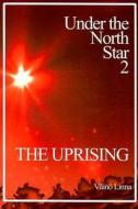 The Uprising: Under the North Star 2 di Vaino Linna edito da Aspasia Books