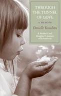 Through the Tunnel of Love - A Memoir: A Mother's and Daughter's Journey with Anorexia di Donnelle Knudsen, Donelle Knudsen edito da Etcetera Press