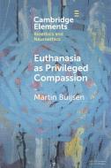 Euthanasia as Privileged Compassion di Martin Buijsen edito da Cambridge University Press