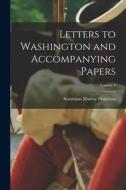 Letters to Washington and Accompanying Papers; Volume 5 di Stanislaus Murray Hamilton edito da LEGARE STREET PR