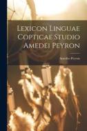 Lexicon Linguae Copticae Studio Amedei Peyron di Amedeo Peyron edito da LEGARE STREET PR