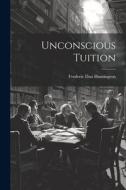 Unconscious Tuition di Frederic Dan Huntington edito da LEGARE STREET PR