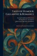 Tales of Humour, Gallantry & Romance di George Cruikshank, Thomas Roscoe, John Yonge Akerman edito da Creative Media Partners, LLC
