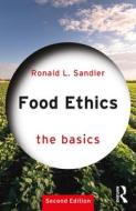 Food Ethics: The Basics di Ronald L. Sandler edito da Taylor & Francis Ltd