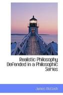 Realistic Philosophy Defended In A Philosophic Series di James McCosh edito da Bibliolife