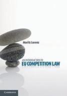 An Introduction to EU Competition Law di Moritz (Martin Luther-Universitat Halle-Wittenberg Lorenz edito da Cambridge University Press