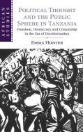 Political Thought and the Public Sphere in Tanzania di Emma Hunter edito da Cambridge University Press