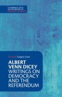 Albert Venn Dicey: Writings On Democracy And The Referendum di Albert Venn Dicey edito da Cambridge University Press