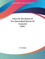 Notes on the Resins of Two Queensland Species of Araucaria (1891) di J. H. Maiden edito da Kessinger Publishing