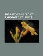 The Lawyers Reports Annotated Volume 2 di Books Group, Anonymous edito da Rarebooksclub.com