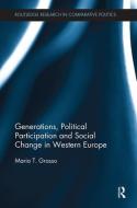 Generations, Political Participation and Social Change in Western Europe di Maria T. (The University of Sheffield Grasso edito da Taylor & Francis Ltd