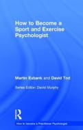 How To Become A Sport And Exercise Psychologist di Martin Eubank, David Tod edito da Taylor & Francis Ltd