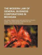 The Modern Law Of General Business Corpo di Burritt Hamilton edito da Rarebooksclub.com