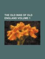 The Old Inns of Old England Volume 1 di Charles George Harper, Books Group edito da Rarebooksclub.com