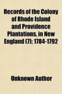 Records Of The Colony Of Rhode Island An di Unknown Author edito da General Books