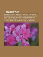 1620 Births: Ninon de L'Enclos, Frederick William I, Elector of Brandenburg, Aelbert Cuyp, Philippe de Carteret III, John Evelyn, M di Source Wikipedia edito da Books LLC, Wiki Series