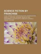 Science Fiction By Franchise: Flash Gordon, Battlestar Galactica, Ghostbusters, List Of Science Fiction Film And Television Series By Lengths di Source Wikipedia edito da Books Llc