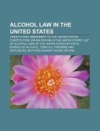 Alcohol Law In The United States: Twenty di Source Wikipedia edito da Books LLC, Wiki Series