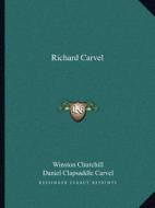Richard Carvel di Winston S. Churchill edito da Kessinger Publishing