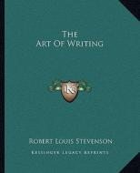 The Art of Writing di Robert Louis Stevenson edito da Kessinger Publishing
