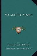 Sex and the Senses di James S. Van Teslaar edito da Kessinger Publishing