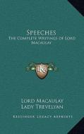 Speeches: The Complete Writings of Lord Macaulay di Lord Macaulay edito da Kessinger Publishing