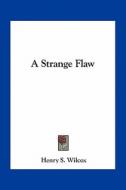 A Strange Flaw di Henry S. Wilcox edito da Kessinger Publishing