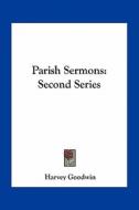 Parish Sermons: Second Series di Harvey Goodwin edito da Kessinger Publishing