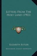 Letters from the Holy Land (1903) di Elizabeth Butler edito da Kessinger Publishing