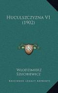 Huculszczyzna V1 (1902) di Wlodzimierz Szuchiewicz edito da Kessinger Publishing