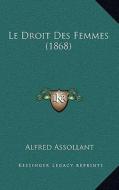 Le Droit Des Femmes (1868) di Alfred Assollant edito da Kessinger Publishing