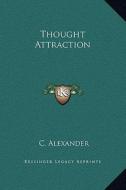 Thought Attraction di C. Alexander edito da Kessinger Publishing