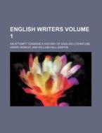 English Writers Volume 1; An Attempt Towards a History of English Literature di Henry Morley edito da Rarebooksclub.com