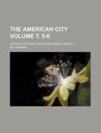 The American City Volume . 5-6 di Arthur Hastings Grant edito da Rarebooksclub.com