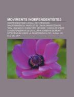 Moviments Independentistes: Independenti di Font Wikipedia edito da Books LLC, Wiki Series